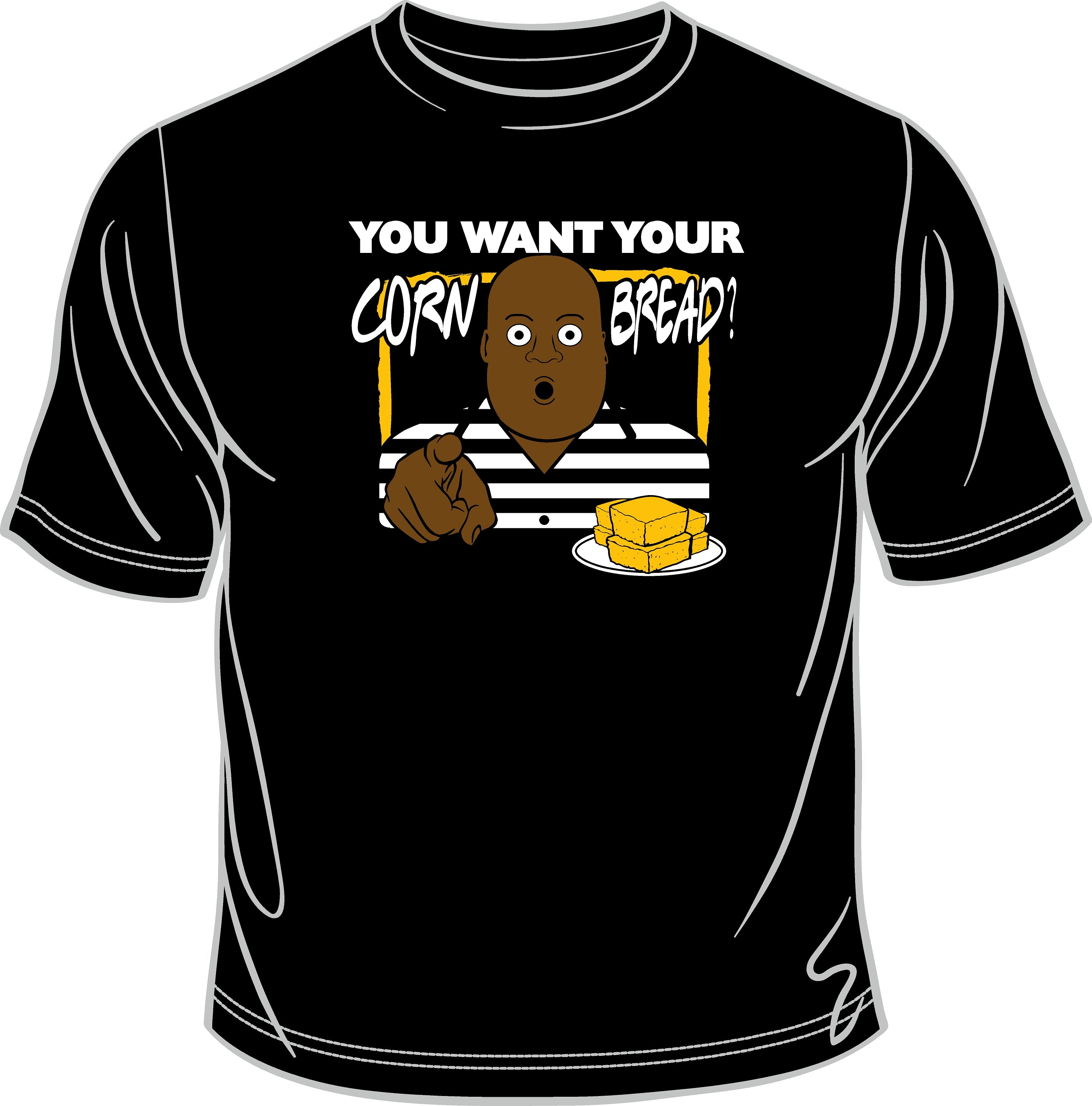 You Want Your Cornbread??